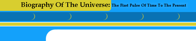 Biography Of The Universe: The First Pulse of Time to the Present